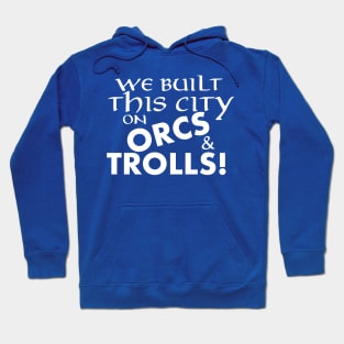 We built this city on Orcs and Trolls Hoodie